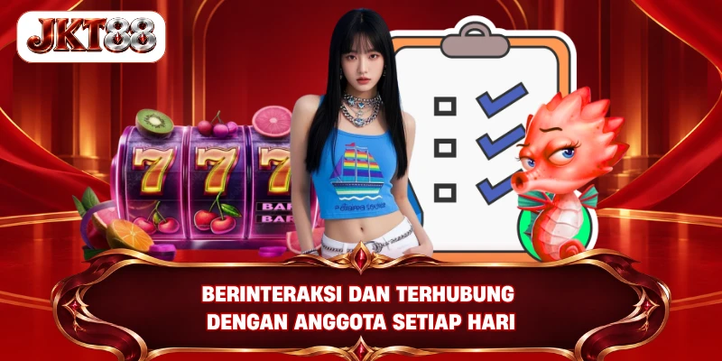 Berinteraksi dan terhubung dengan anggota setiap hari
