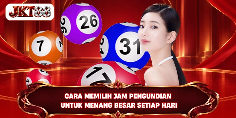 Cara memilih jam pengundian untuk menang besar setiap hari