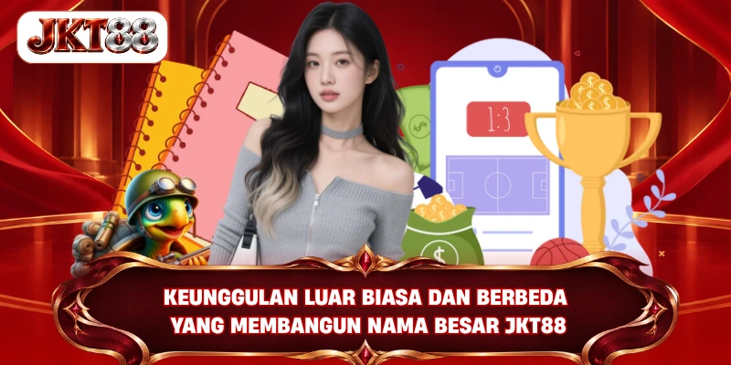 Keunggulan luar biasa dan berbeda yang membangun nama besar JKT88