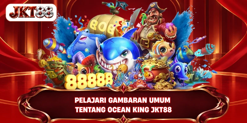 Pelajari gambaran umum tentang Ocean King JKT88