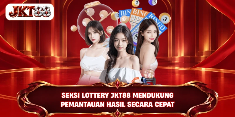 Seksi Lottery JKT88 mendukung pemantauan hasil secara cepat