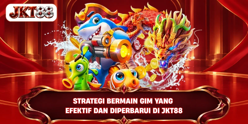 Strategi bermain gim yang efektif dan diperbarui di JKT88