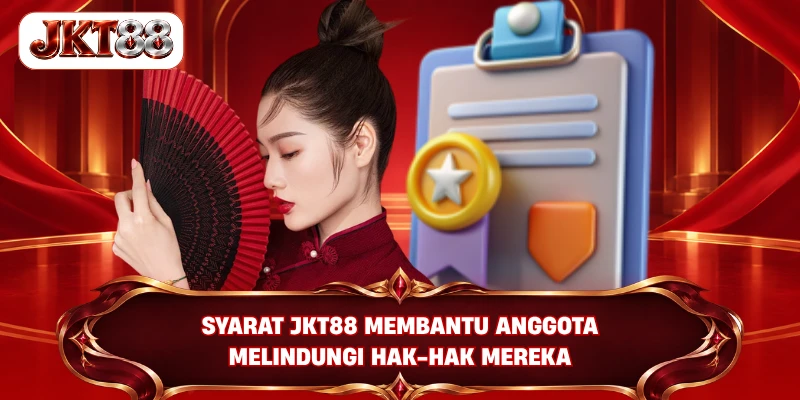 Syarat JKT88 membantu anggota melindungi hak-hak mereka