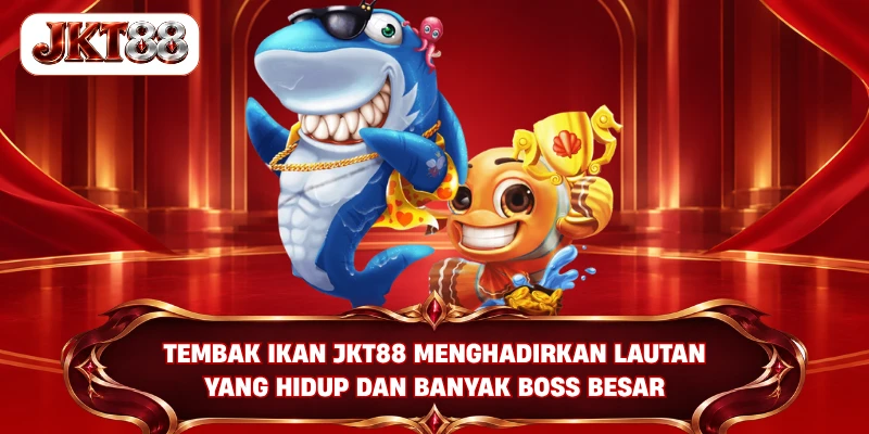 Tembak ikan JKT88 menghadirkan lautan yang hidup dan banyak boss besar
