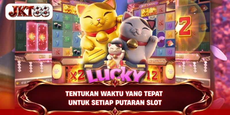 Tentukan waktu yang tepat untuk setiap putaran slot